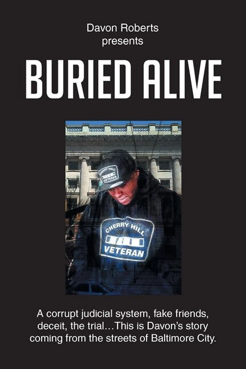 Buried Alive: A corrupt judicial system, fake friends, deceit, the trial...This is Davon's story coming from streets of Baltimore City.
