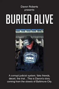 Buried Alive: A corrupt judicial system, fake friends, deceit, the trial...This is Davon's story coming from streets of Baltimore City.