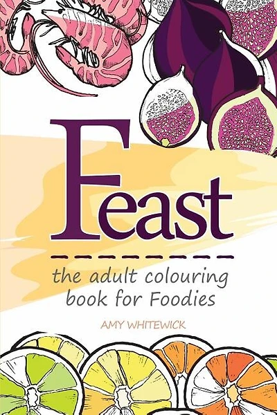 Feast: the adult colouring book for Foodies