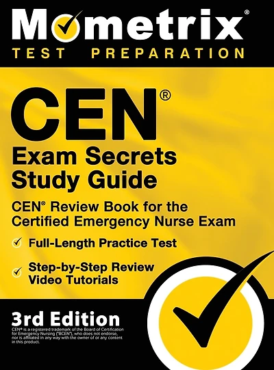 CEN Exam Secrets Study Guide - CEN Review Book for the Certified Emergency Nurse Exam, Full-Length Practice Test, Step-by-Step Review Video Tutorials: [3rd Edition]