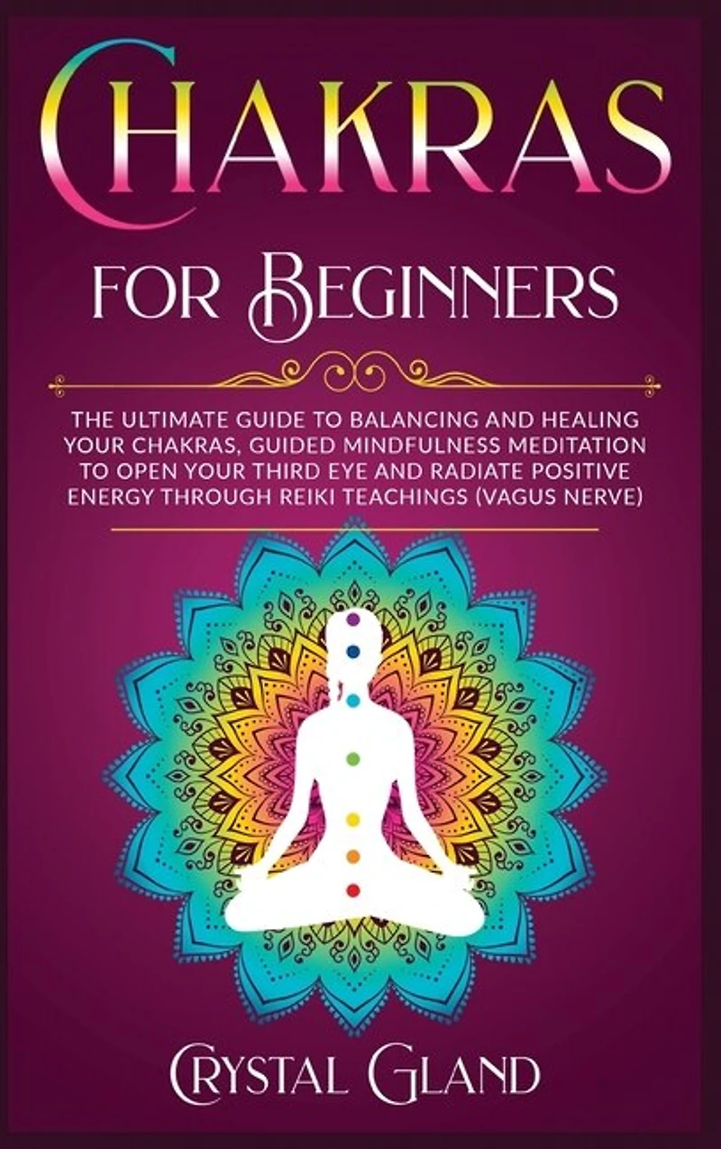 Chakras For Beginners: The Ultimate Guide To Balancing And Healing Your Chakras, Guided Mindfulness Meditation To Open You