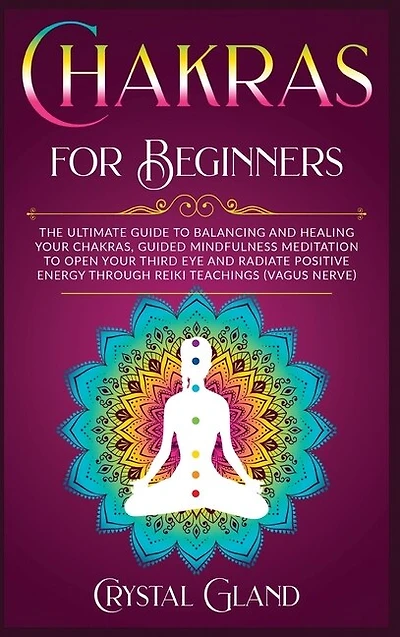 Chakras For Beginners: The Ultimate Guide To Balancing And Healing Your Chakras, Guided Mindfulness Meditation To Open You