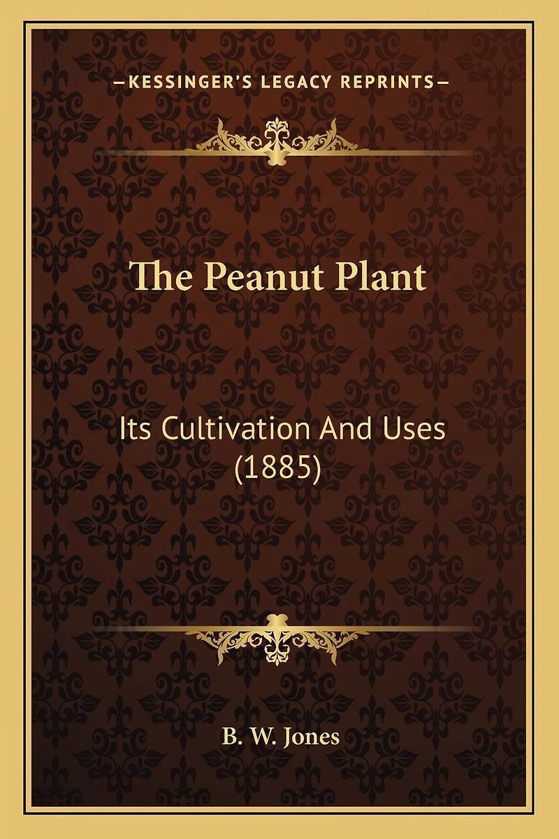 The Peanut Plant: Its Cultivation And Uses (1885)