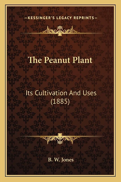 The Peanut Plant: Its Cultivation And Uses (1885)