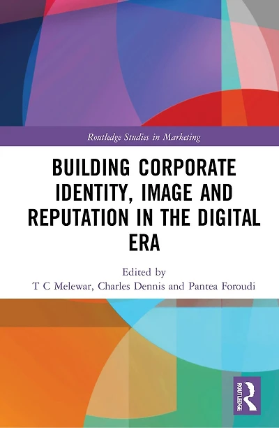 Building Corporate Identity, Image and Reputation the Digital Era
