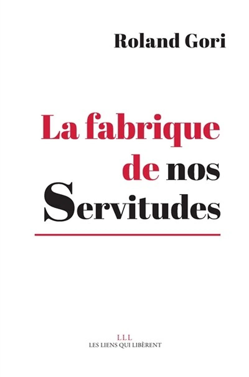 La fabrique de nos servitudes: comment en sortir