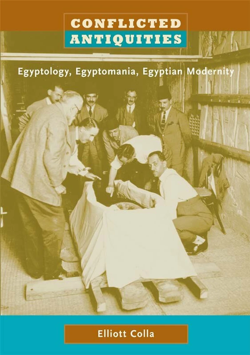 Conflicted Antiquities: Egyptology, Egyptomania, Egyptian Modernity