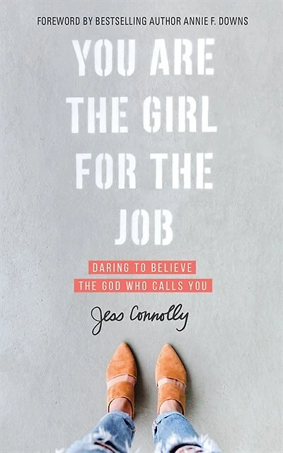 You Are The Girl For The Job: Daring To Believe The God Who Calls You