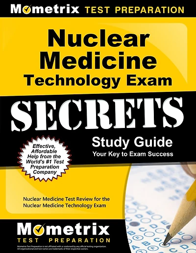 Nuclear Medicine Technology Exam Secrets Study Guide: Nuclear Medicine Test Review For The Nuclear Medicine Technology E