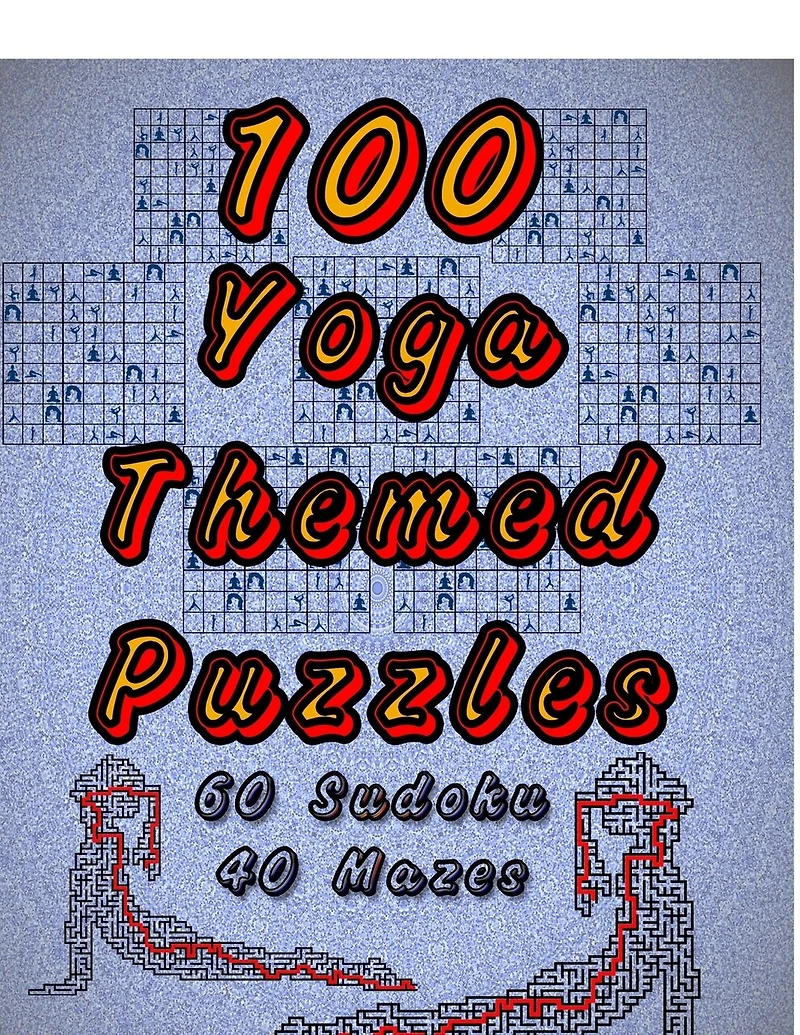 100 Yoga Themed Puzzles: Celebrate Yoga By Doing FUN Puzzles! LARGE PRINT, 60 Yoga Themed Sudoku Puzzles, PLUS 40 Yoga Image Mazes!