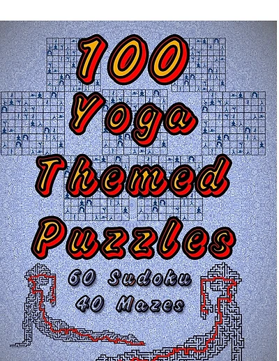 100 Yoga Themed Puzzles: Celebrate Yoga By Doing FUN Puzzles! LARGE PRINT, 60 Yoga Themed Sudoku Puzzles, PLUS 40 Yoga Image Mazes!