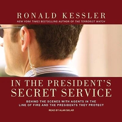 the President's Secret Service Lib/E: Behind Scenes with Agents Line of Fire and Presidents They Protect
