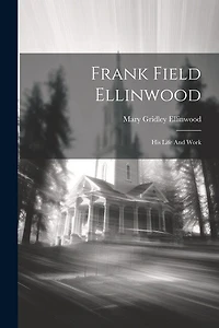 Frank Field Ellinwood: His Life And Work