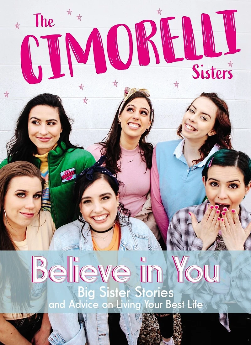 Believe You: Big Sister Stories and Advice on Living Your Best Life