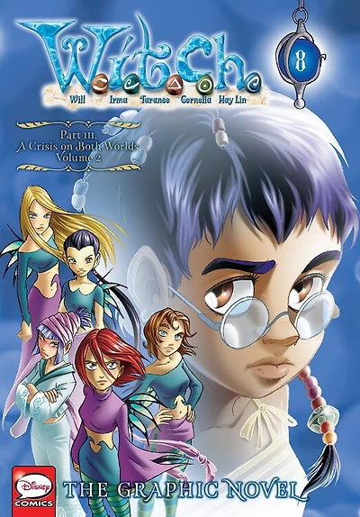 W.i.t.c.h.: The Graphic Novel, Part Iii. A Crisis On Both Worlds, Vol. 2