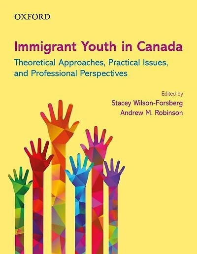 Immigrant Youth in Canada: Theoretical Approaches, Practical Issues, and Professional Perspectives