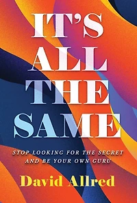 It's All the Same: Stop Looking for the Secret and Be Your Own Guru