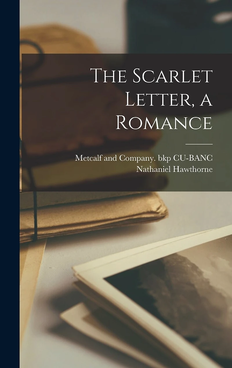 The Scarlet Letter, a Romance