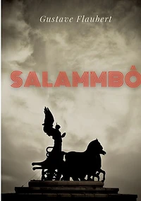 Salammbô: un roman historique de Gustave Flaubert se déroulant à l'époque la guerre des Mercenaires Carthage, au IIIe siècle av. J.-C.