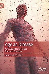 Age as Disease: Anti-Aging Technologies