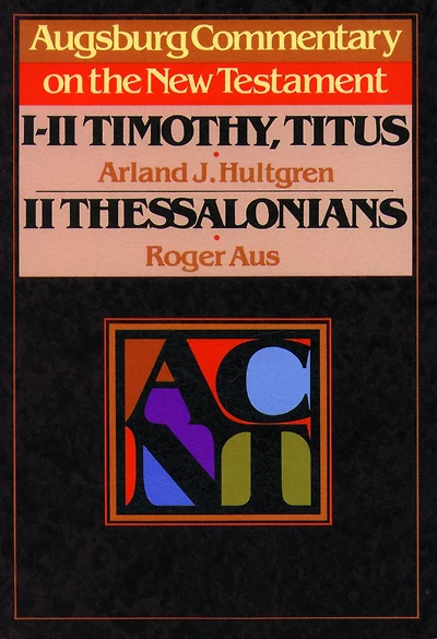 Augsburg Commentary on the New Testament - 1, 2 Timothy, Titus, 2 Thessalonians