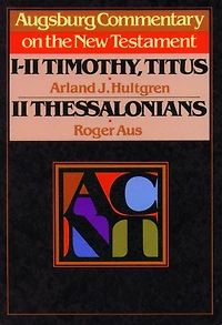 Augsburg Commentary on the New Testament - 1, 2 Timothy, Titus, 2 Thessalonians