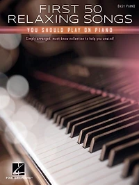 First 50 Relaxing Songs You Should Play on Piano - Easy Songbook
