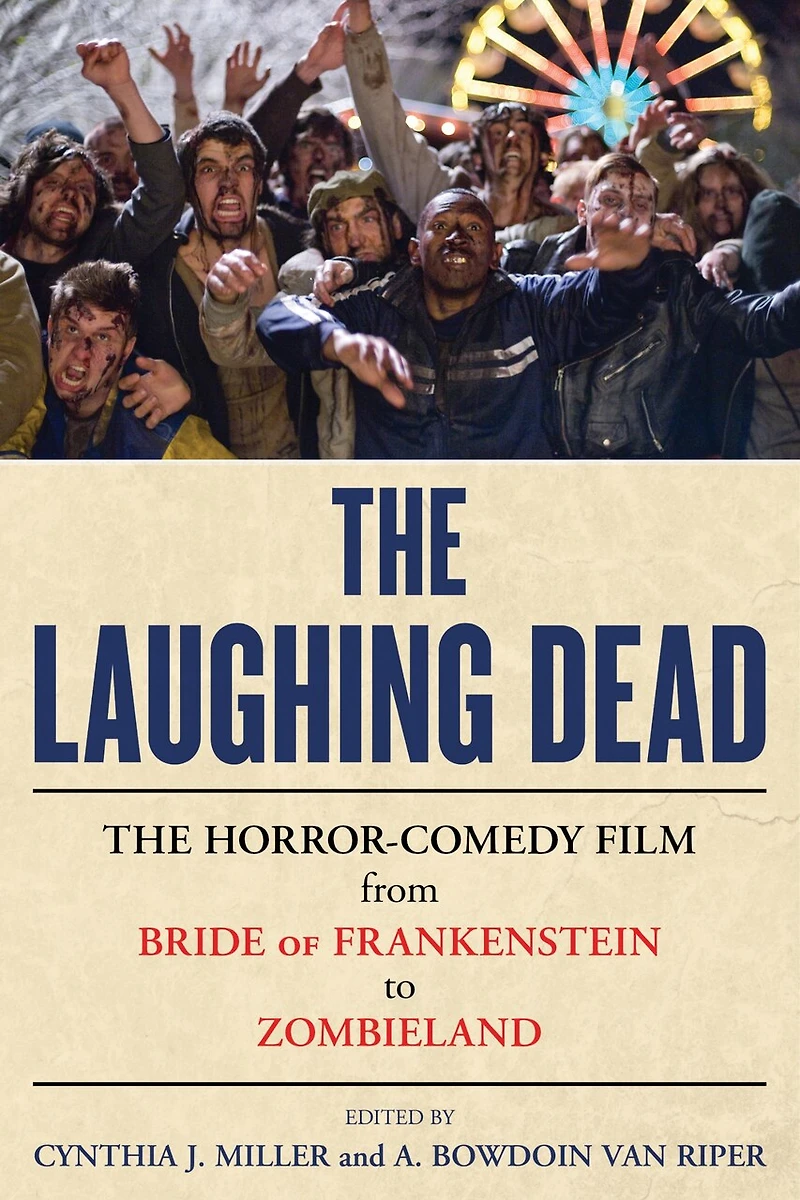 The Laughing Dead: Horror-Comedy Film from Bride of Frankenstein to Zombieland