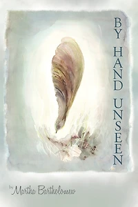 By Hand Unseen: A Poet's Words For A Reader's Pen
