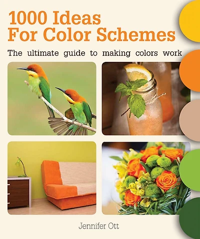 1000 Ideas For Color Schemes: The Ultimate Guide To Making Colors Work