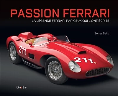 Passion Ferrari: la légende Ferrari par ceux qui l'ont écrite