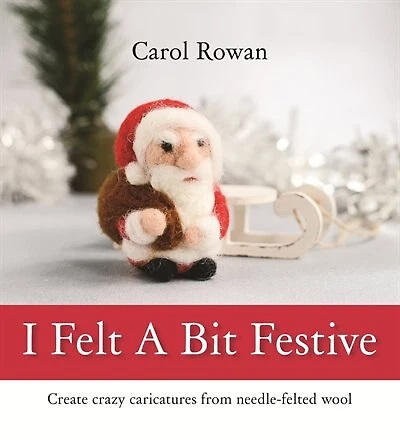 I Felt A Bit Festive: Create Crazy Caricatures From Needle-Felted Wool