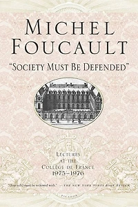 "Society Must Be Defended": Lectures at the Collège de France, 1975-1976