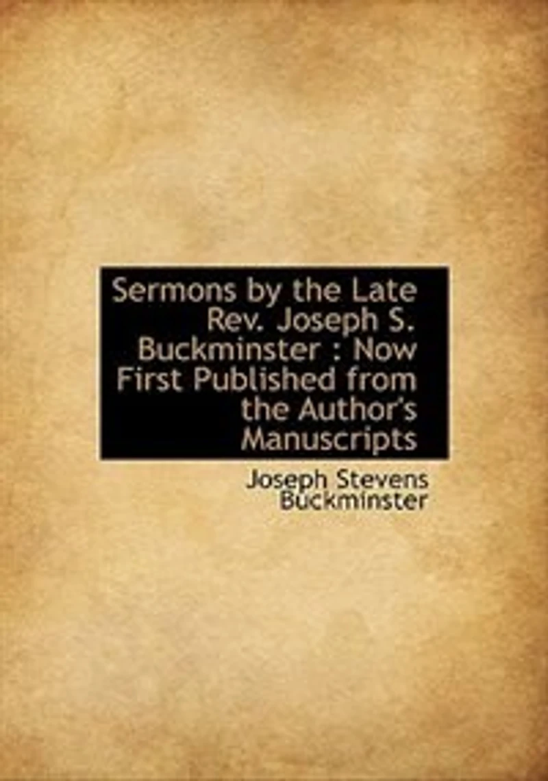 Sermons by the Late Rev. Joseph S. Buckminster: Now First Published From Author's Manuscripts (Classic Reprint)