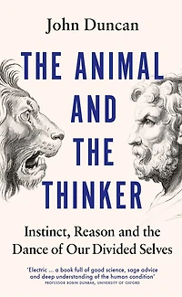the Animal and Thinker: Instinct, Reason Dance of Our Divided Selves