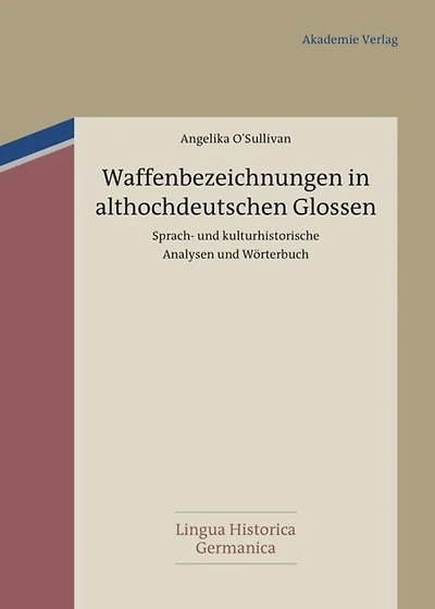 Waffenbezeichnungen in althochdeutschen Glossen: Sprach- und kulturhistorische Analysen und Wörterbuch