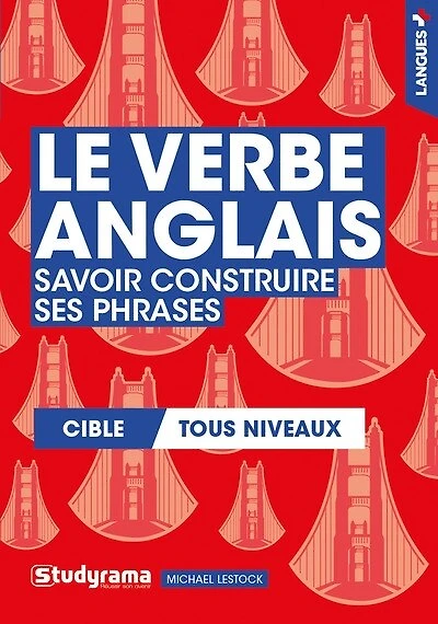 Le verbe anglais : savoir construire ses phrases : cible tous niveaux: savoir construire ses phrases