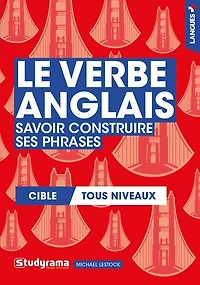 Le verbe anglais : savoir construire ses phrases : cible tous niveaux: savoir construire ses phrases