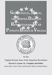 Genealogical, Burial, and Service Data for Revolutionary War Patriots Buried in Virginia