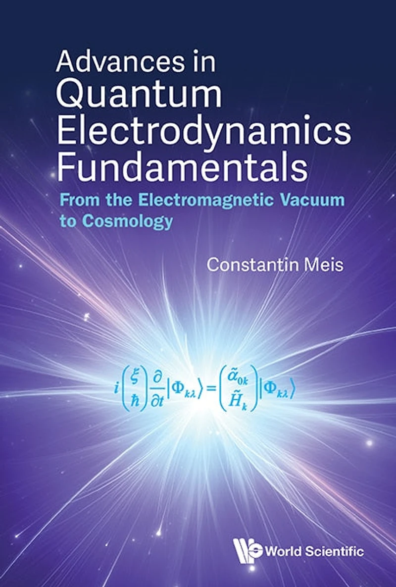 Advances Quantum Electrodynamics Fundamentals: From The Electromagnetic Vacuum To Cosmology