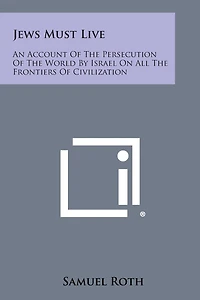 Jews Must Live: An Account Of The Persecution Of The World By Israel On All The Frontiers Of Civilization