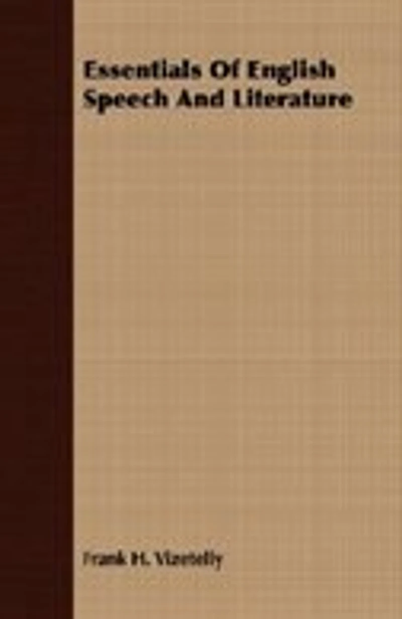 Essentials of English Speech and Literature: An Outline the Origin Growth Language, With Chapters on Influence Bible, t