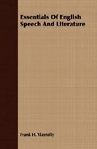 Essentials of English Speech and Literature: An Outline the Origin Growth Language, With Chapters on Influence Bible, t
