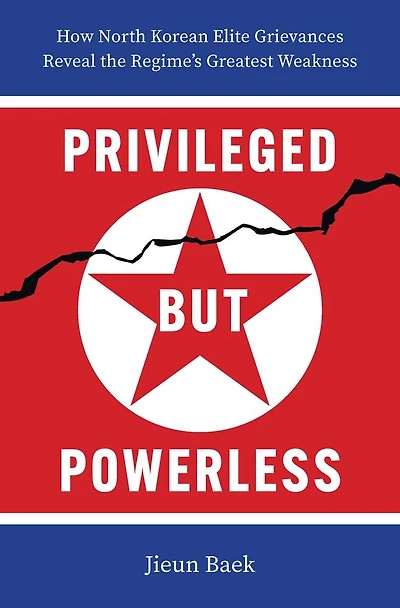 Privileged but Powerless: How North Korean Elite Grievances Reveal the Regime’s Greatest Weakness