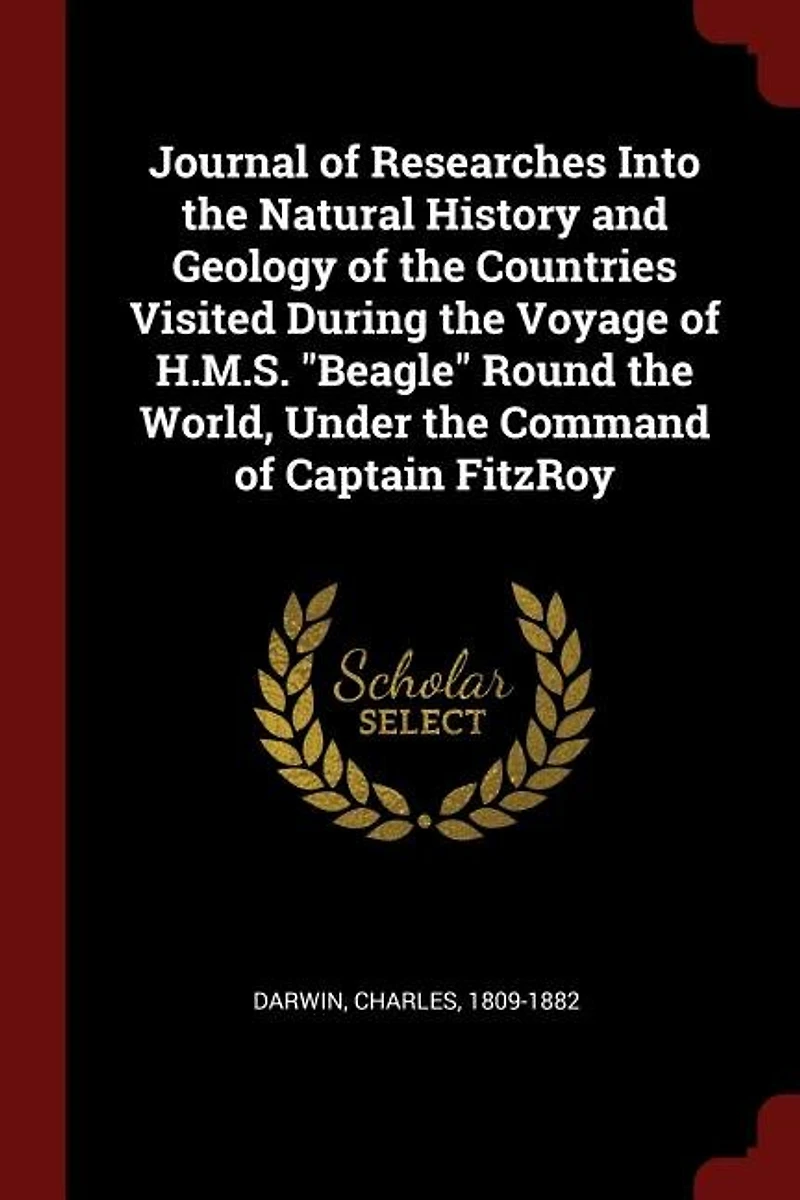 Journal of Researches Into the Natural History and Geology Countries Visited During Voyage H.M.S. "Beagle" Round World, Under Command Captain FitzRoy