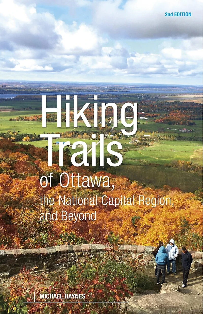 Hiking Trails of Ottawa, the National Capital Region, and Beyond, 2nd Edition: Edition