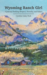Wyoming Ranch Girl: A Journey Seeking Respect, Security, and Solace