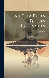 L'au Delà Et Les Forces Inconnues: (Opinion De L'élite Sur Le Mystère)