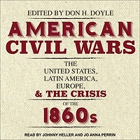 American Civil Wars Lib/E: the United States, Latin America, Europe, and Crisis of 1860s