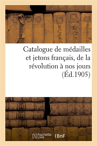 Catalogue de Médailles Et Jetons Français, de la Révolution À Nos Jours